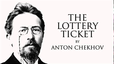 The Lottery Ticket: by Anton Chekhov .